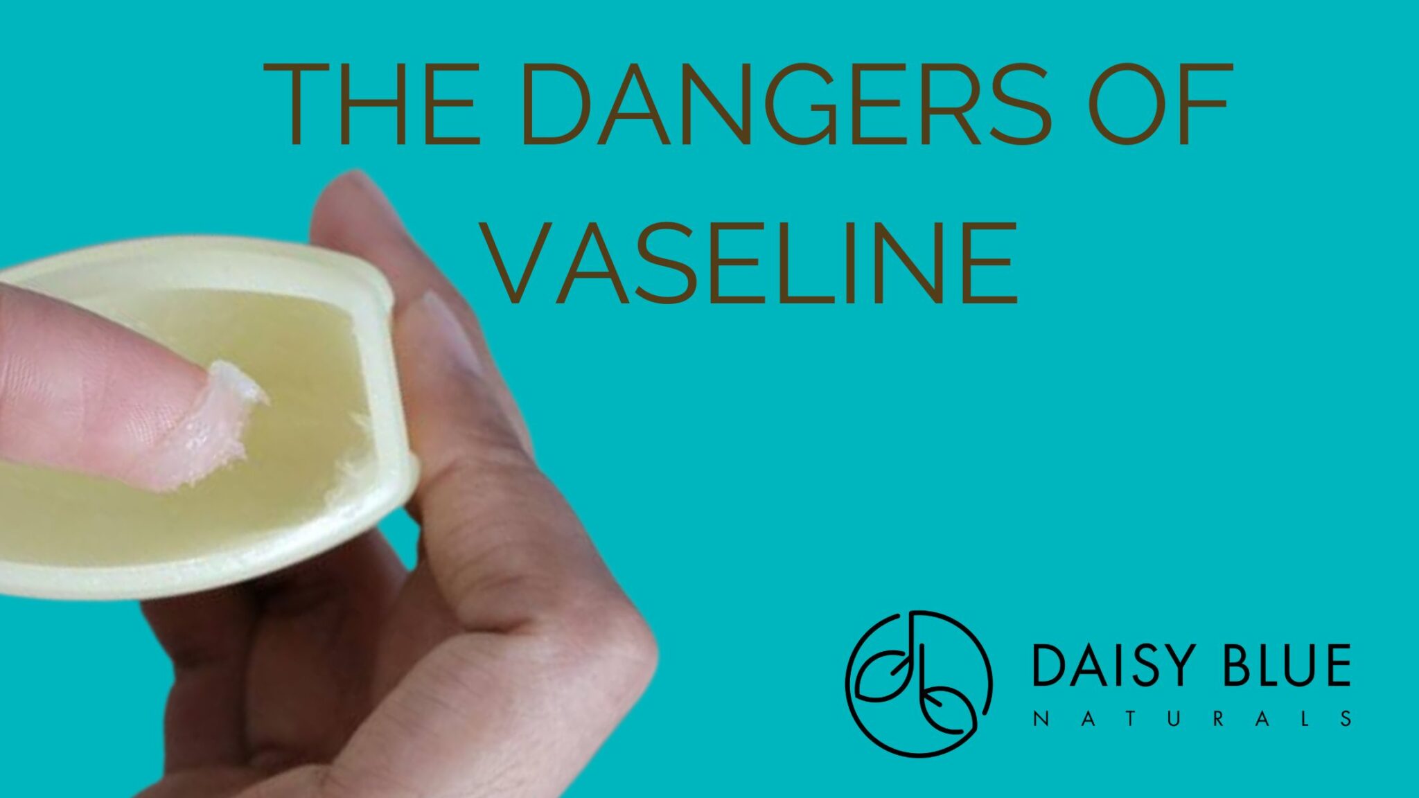 THE DANGERS OF VASELINE ® - Daisy Blue Naturals